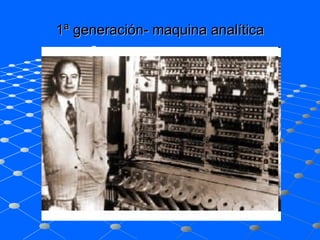 1ª generación- maquina analítica 