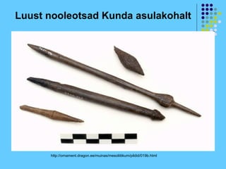 Luust nooleotsad Kunda asulakohalt




      http://ornament.dragon.ee/muinas/mesoliitikum/pildid/019b.html
 