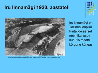 Iru linnamägi 1920. aastatel


                                                                          Iru linnamägi on
                                                                          Tallinna idapiiril
                                                                          Pirita jõe äärsel
                                                                          neemikul asuv
                                                                          kuni 15 meetri
                                                                          kõrgune küngas.


 http://et.wikipedia.org/wiki/Pilt:Iru_linnam%C3%A4gi_1920_aastatel.jpg
 