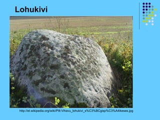 Lohukivi




 http://et.wikipedia.org/wiki/Pilt:Vihavu_lohukivi_s%C3%BCgisp%C3%A4ikeses.jpg
 