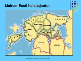 Muinas-Eesti haldusjaotus




           http://www.geo.ut.ee/~raivo/Muinas.html
 