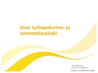 Uusi työtapaturma- ja
ammattitautilaki
Tiina Muinonen
tiina.muinonen@stm.fi
 