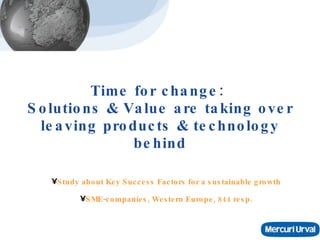 Time for change:  Solutions & Value are taking over leaving products & technology behind ,[object Object],[object Object]