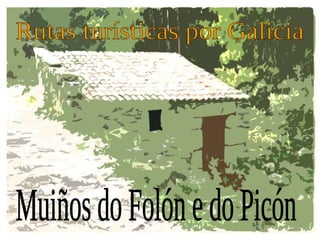 Rutas turísticas por Galicia Muiños do Folón e do Picón 