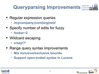 Queryparsing Improvements

 Regular expression queries
  • /mycompany.(com|org|net)/
 Specify number of edits for fuzzy
...