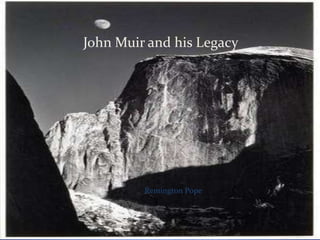 John Muir and his Legacy Remington Pope 