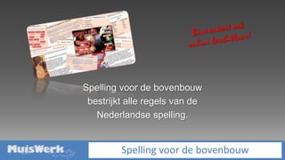 Binnenkort ook online beschikbaar! Spelling voor de bovenbouw  bestrijkt alle regels van de  Nederlandse spelling.  Spelling voor de bovenbouw 