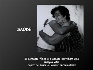 O contacto físico e o abraço partilham uma  energia vital  capaz de sanar ou aliviar enfermidades SAÚDE 