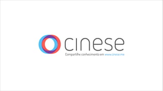 Compartilhe conhecimento em www.cinese.me 
