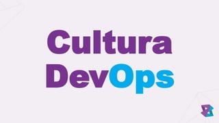 Cultura
DevOps
 