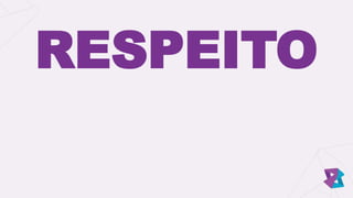 RESPEITO
 