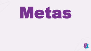 Metas
 