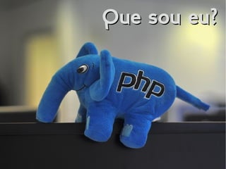 Que sou eu?Que sou eu?
 