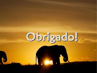 Obrigado!Obrigado!
 