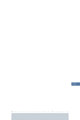 103
M U I T O S L U G A R E S P A R A A P R E N D E R
 