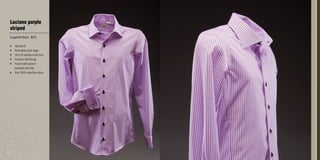 Luciano purple
striped
Suggested Retail: $235
•	 Tailored fit
•	 Removable collar stays
•	 18 to 22 stitches to the inch
•	 Premium interlinings
•	 French cuffs w/set of
pearlised cuff links
•	 2ply 100% superfine cotton
 