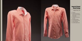 Imperial Striped
Blood Orange
Suggested Retail: $245
•	 Tailored fit
•	 100% white silk charmeuse
exterior & interior collar band
& front placket
•	 100% white silk charmeuse
inner cuffs
•	 Removable collar stays
•	 18 to 22 stitches to the inch
•	 Premium interlinings
•	 2ply 100% superfine cotton
 