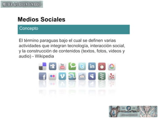 Medios SocialesConceptoEl término paraguas bajo el cual se definen varias actividades que integran tecnología, interacción social, y la construcción de contenidos (textos, fotos, videos y audio) - Wikipedia