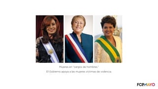 Mujeres en “cargos de hombres.”
El Gobierno apoya a las mujeres víctimas de violencia.
 