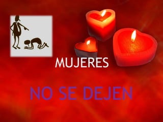 MUJERESNO SE DEJEN
