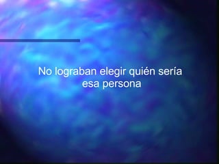 No lograban elegir quién sería esa persona 
