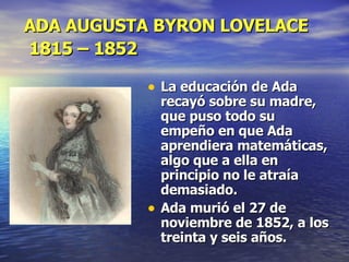 ADA AUGUSTA BYRON LOVELACE  1815 – 1852   ,[object Object],[object Object]