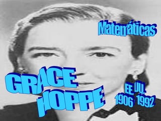 GRACE  HOPPER EE. UU. 1906 - 1992 Matemáticas 