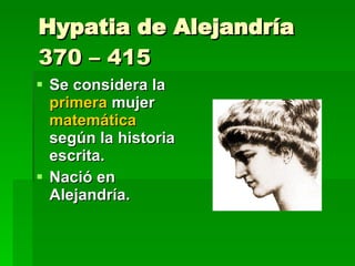 Hypatia de Alejandría 370 – 415 ,[object Object],[object Object]