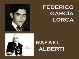 FEDERICO GARCÍA LORCA RAFAEL ALBERTI 