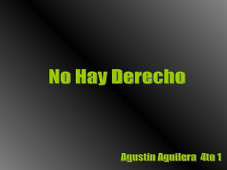 No Hay Derecho Agustin Aguilera  4to 1 