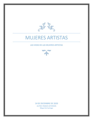 MUJERES ARTISTAS
LAS VIDAS DE LAS MUJERES ARTISTAS
14 DE DICIEMBRE DE 2020
AUTOR: FRANCO JEFFERSON
Miguel de Santiago
 