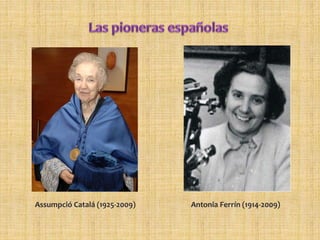 Assumpció Catalá (1925-2009) Antonia Ferrín (1914-2009)
 