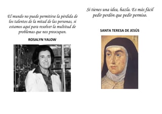 El mundo no puede permitirse la pérdida de
los talentos de la mitad de las personas, si
estamos aquí para resolver la mult...