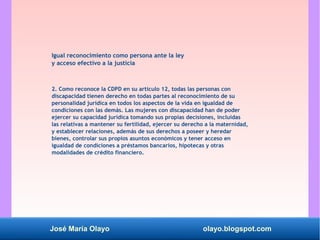 José María Olayo olayo.blogspot.com
Igual reconocimiento como persona ante la ley
y acceso efectivo a la justicia
2. Como ...