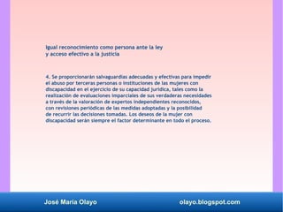 José María Olayo olayo.blogspot.com
Igual reconocimiento como persona ante la ley
y acceso efectivo a la justicia
4. Se pr...