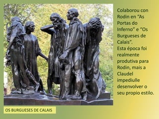 Colaborou con Rodin en “As Portas do Inferno” e “Os Burgueses de Calais”. <br />Esta época foi realmente produtiva para Ro...
