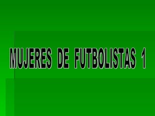 MUJERES  DE  FUTBOLISTAS  1 