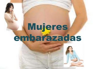 Mujeres
embarazadas
 