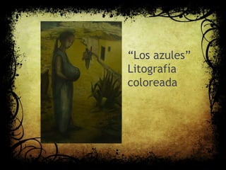“Los azules”
Litografía
coloreada
 