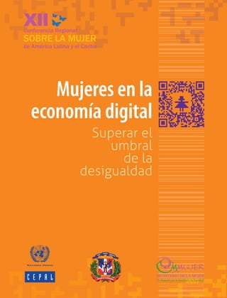 Conferencia Regional

SOBRE LA MUJER

de América Latina y el Caribe

Mujeres en la
economía digital
Superar el
umbral
de la
desigualdad

elio
2
ang
Ev de n 8:3
Jua
San

 