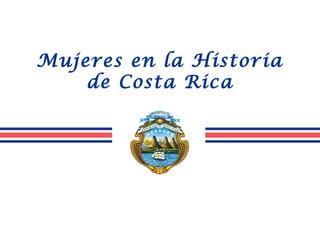 Mujeres en la Historia
    de Costa Rica
 