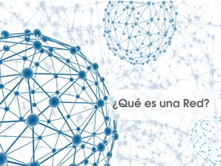 ¿Qué es una Red?  
 