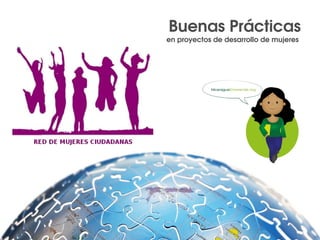 Buenas Prácticas
en proyectos de desarrollo de mujeres 
 