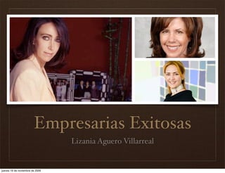 Empresarias Exitosas
                                 Lizania Aguero Villarreal


jueves 19 de noviembre de 2009
 