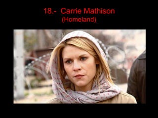 18.- Carrie Mathison
     (Homeland)
 