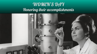 WOMEN’S DAY
Honoring their accomplishments
 