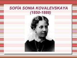 SOFÍA SONIA KOVALEVSKAYA  (1850-1888) 