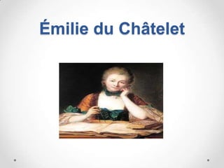Émilie du Châtelet
 