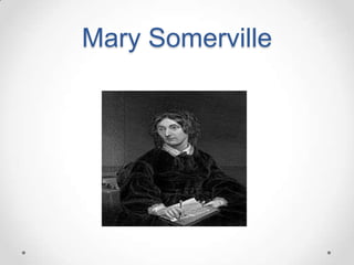 Mary Somerville
 