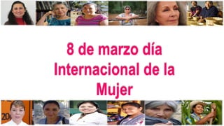 8 de marzo día
Internacional de la
Mujer
 